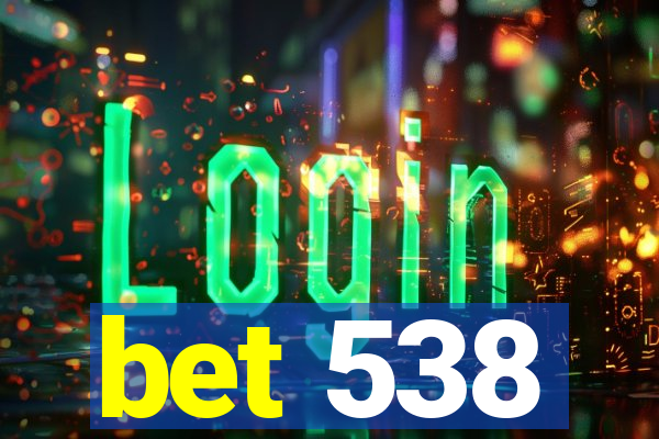 bet 538